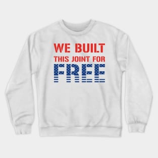 We Built This Joint For Free Crewneck Sweatshirt